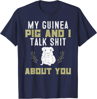 My Guinea Pig and I Talk Shit About You | Pet Owner T-Shirt