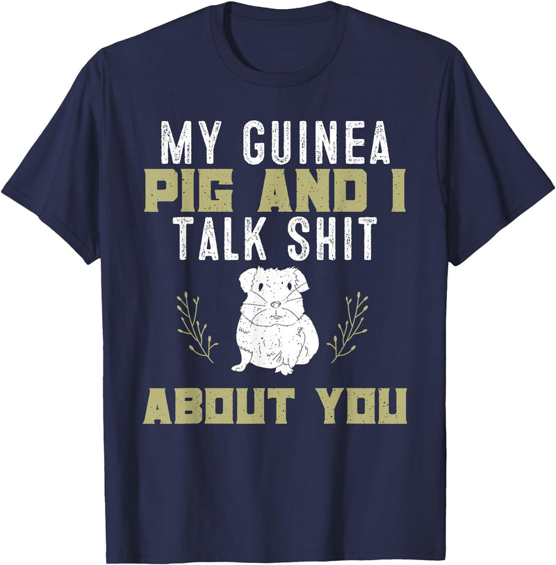 Guinea Pig Owner Gifts, Accessories and Clothes My Guinea Pig and I Talk Shit About You | Pet Owner TShirt T-Shirt - Navy Blue