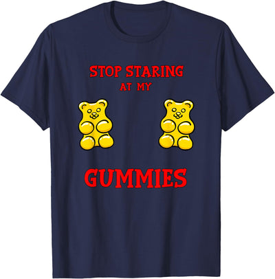 Stop Staring at my Gummies Cute Gummy bear Funny Boobs T-Shirt