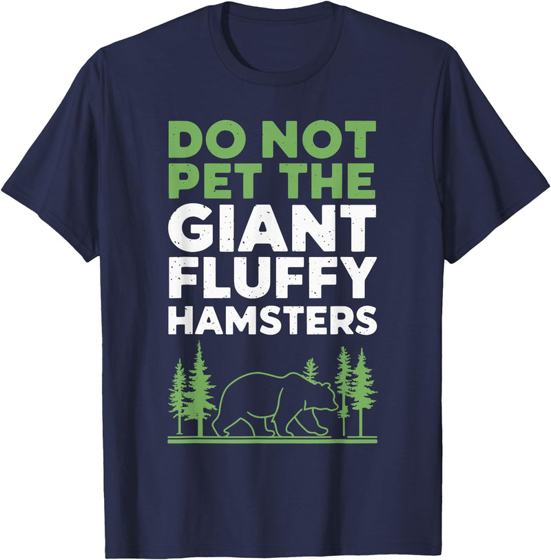 Brown Bear Grizzly Bear Park Ranger Camping Do Not Pet The Giant Fluffy Hamsters T-Shirt - Navy Blue