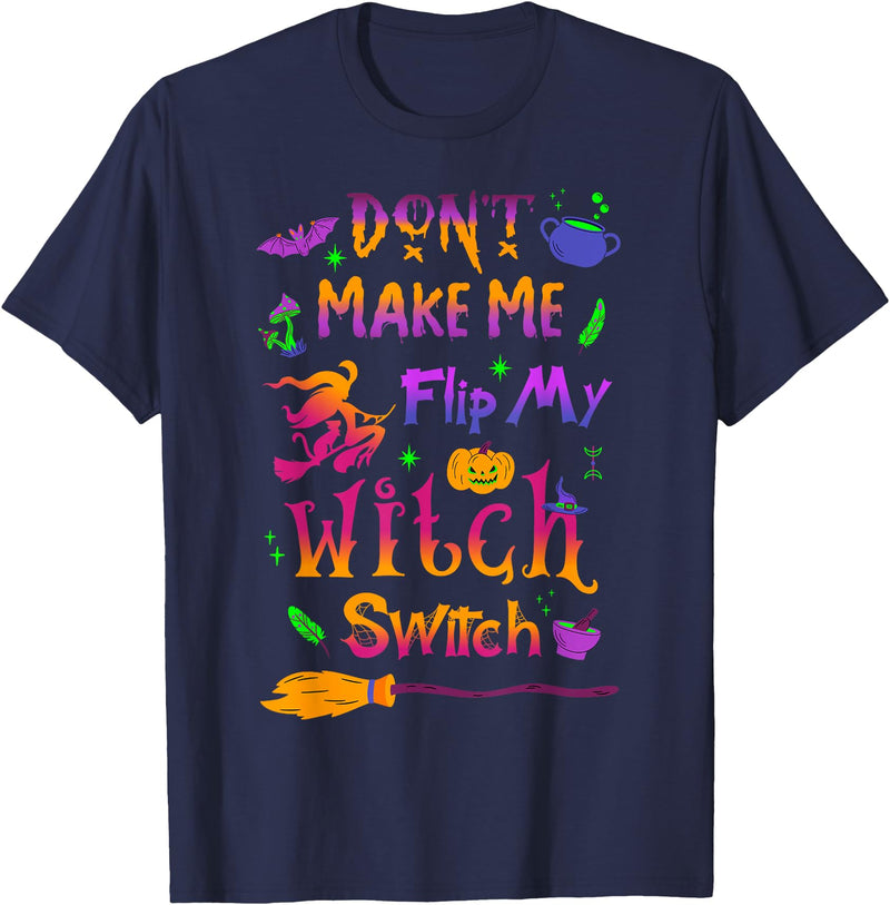 Don't Make Me Flip My Witch Switch Clothing Co Don't Make Me Flip My Witch Switch Halloween Funny T-Shirt - Navy Blue