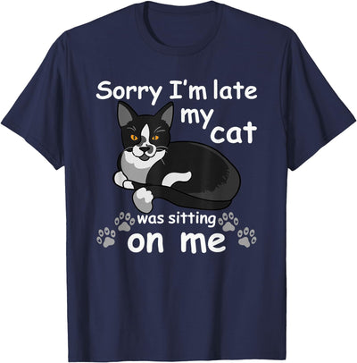 Tuxedo Cat Gifts Sorry I'm Late My Cat was Sitting on Me T-Shirt