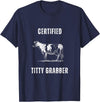 Funny Farming Cow and Cattle Tees Funny Dairy Cow Farmer Certified Titty Grabber T-Shirt - Navy Blue