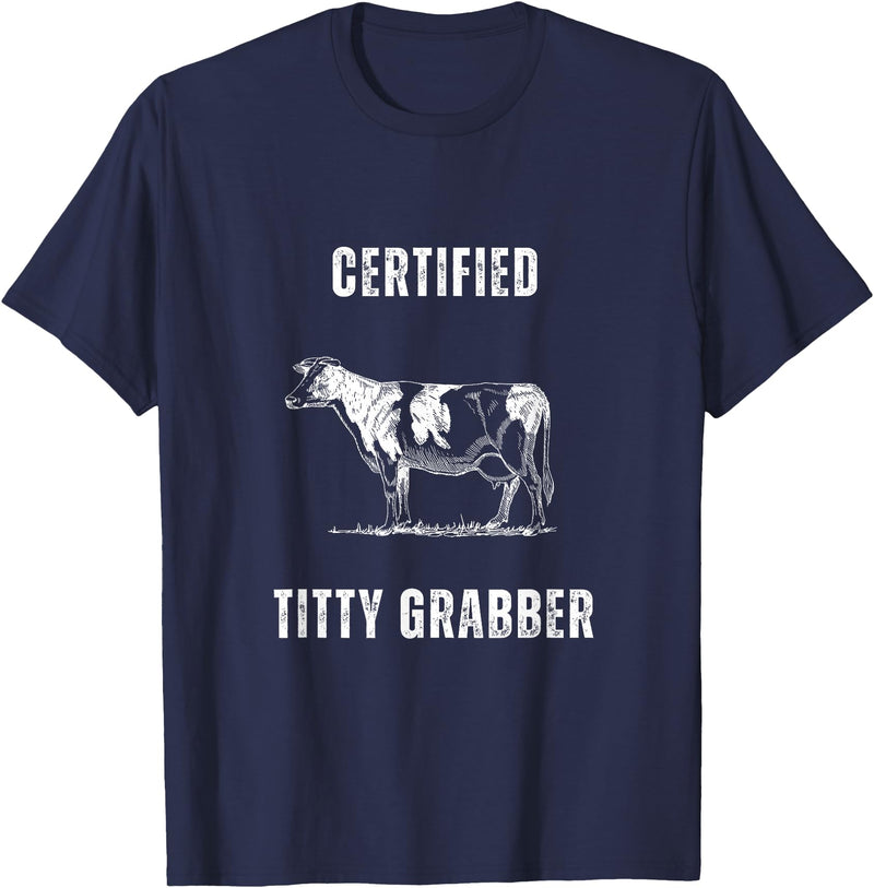 Funny Farming Cow and Cattle Tees Funny Dairy Cow Farmer Certified Titty Grabber T-Shirt - Navy Blue