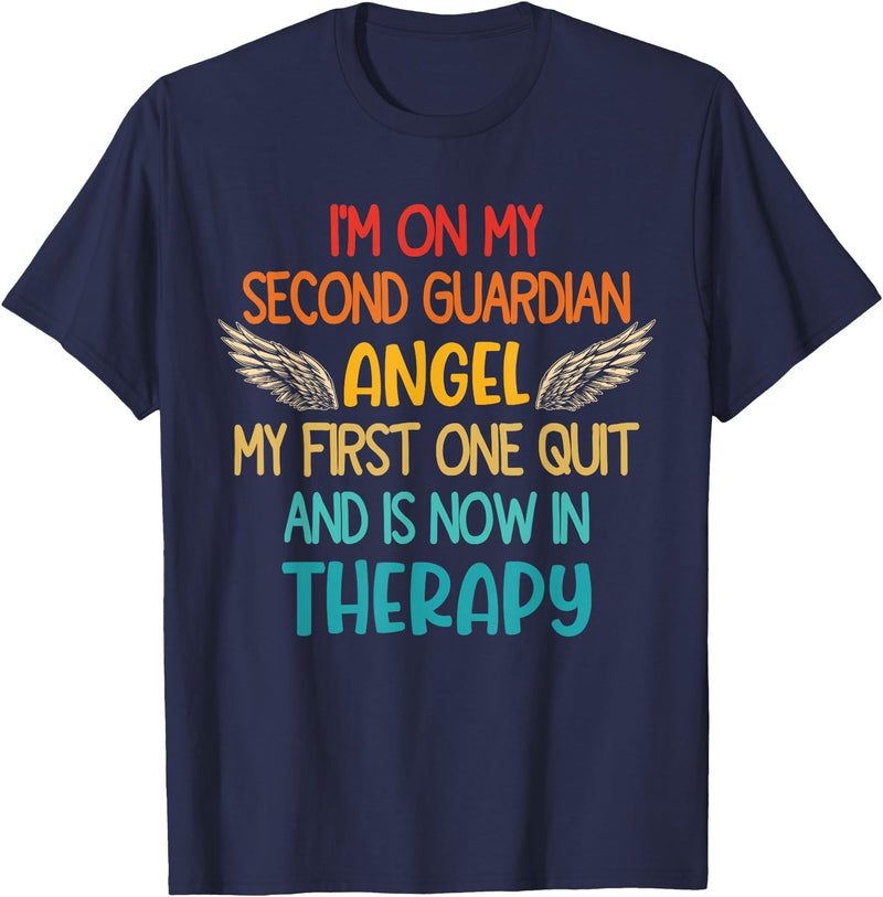 I'm On My Second Guardian Angel My First One Quit Quote T-Shirt - Navy Blue
