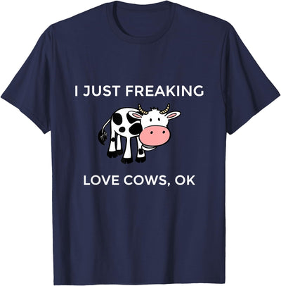 I Just Freaking Love Cows Ok Funny Cow Humor T-Shirt
