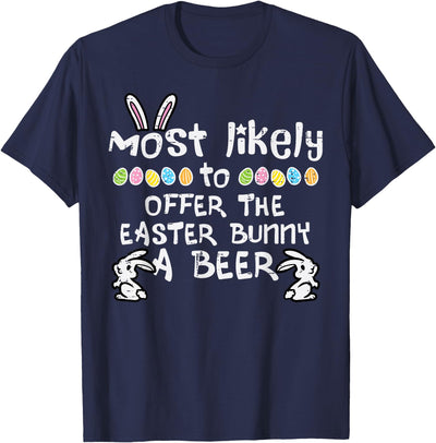 Most Likely to Offer Easter Bunny a Beer T-Shirt