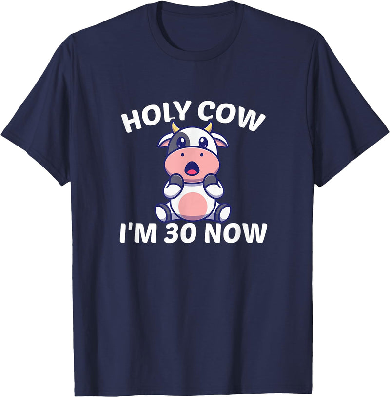 Holy Cow I'm Thirty - Middle Aged Guy Girl 30s Holy Cow I'm Thirty - Funny Middle Aged Guy Girl 30th Party T-Shirt - Navy