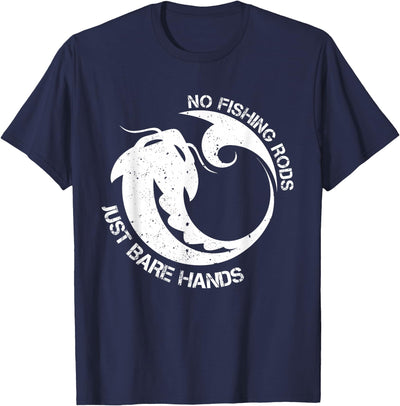 No Fishing Rod Just Bare Hands Catfish Noodling Quote T-Shirt