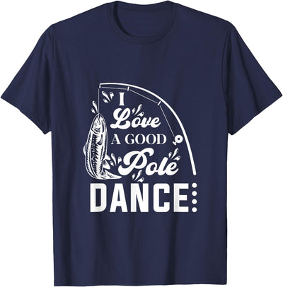 I Love a Good Pole Dance Fishing Gifts for Men T-Shirt