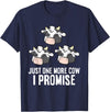 Cow Farmer Tees And Cow Gifts Cattle Farmer Just One More Cow I Promise Funny Cow T-Shirt - Navy Blue