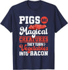 Bacon Gifts & Bacon Lover Apparel Bacon Meat Lover Pigs Are Magical Creatures Bacon T-Shirt - Navy Blue