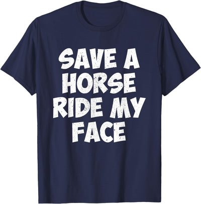 Save A Horse Ride My Face Collection Save A Horse Ride My Face T-Shirt