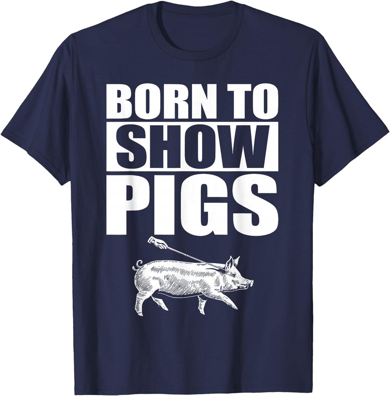 Pig Show Swine Showmanship Born to Show Pigs T-Shirt - Navy Blue