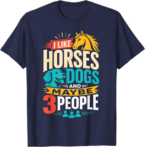 I Like Horses Dogs and Maybe 3 People Horse and Dog Lovers T-Shirt - Navy Blue