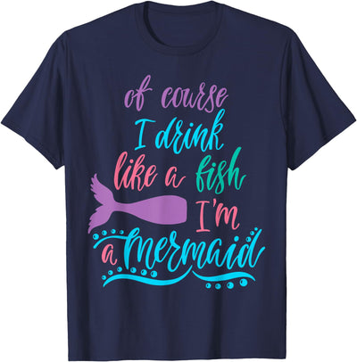 Mermaid Tail Women Girl & Gifts by DIMMERCH Of Course I Drink Like A Fish Im A Mermaid T-Shirt