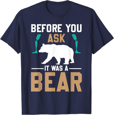 Before you ask it was a bear T-Shirt