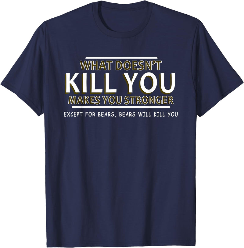 CyberCPU What Doesn't Kill You Makes You Stronger (Except Bears) T-Shirt - Navy Blue