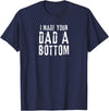 Vintage Gay Bear Pride & Dom Queer Top Funny Gay Design I Made Your Dad a Bottom Daddy T-Shirt - Navy Blue