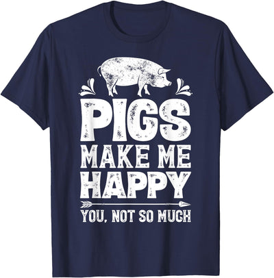 Pigs Make Me Happy You Not So Much Funny Pig Lover Farmer T-Shirt