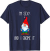 Garden Gnome Gift I'm Sexy and I Gnome It, Funny Garden Gnomes Gift Men Women T-Shirt - Navy Blue