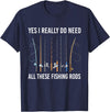 Funny Fishing Fisherman Mens Dad Yes I Really Do Need All These Fishing Rods Fish Life T-Shirt - Navy Blue