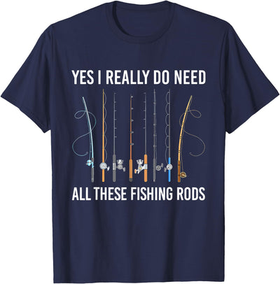 Yes I Really Do Need All These Fishing Rods Fish Life T-Shirt
