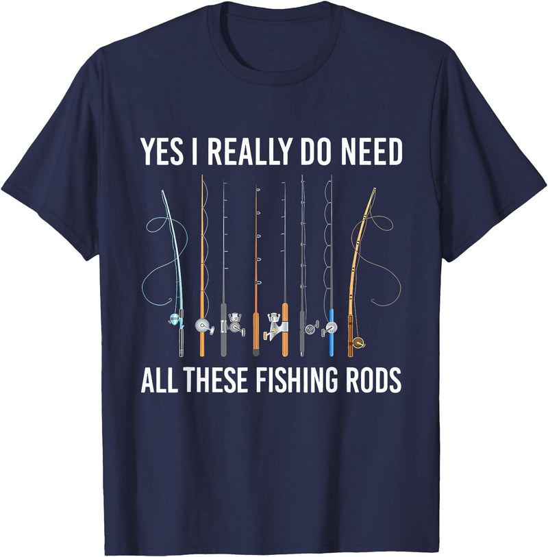 Funny Fishing Fisherman Mens Dad Yes I Really Do Need All These Fishing Rods Fish Life T-Shirt - Navy Blue