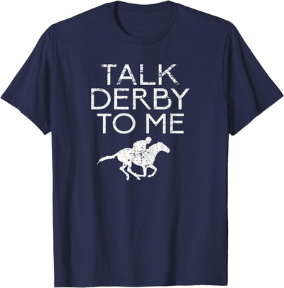 Horse Racing Equestrian Horse Sayings Men Women Talk Derby To Me for Horse Fans Men Women Teens T-Shirt