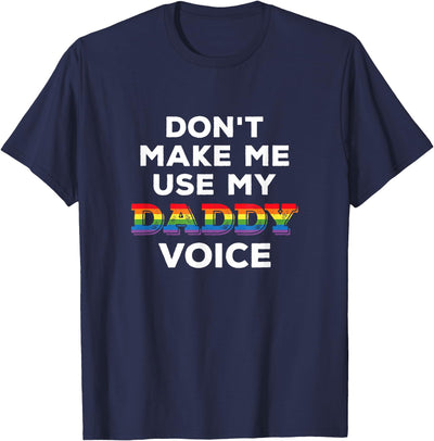 Don't Make Me Use My Daddy Voice Funny Gay Bear Pride LGBTQ T-Shirt