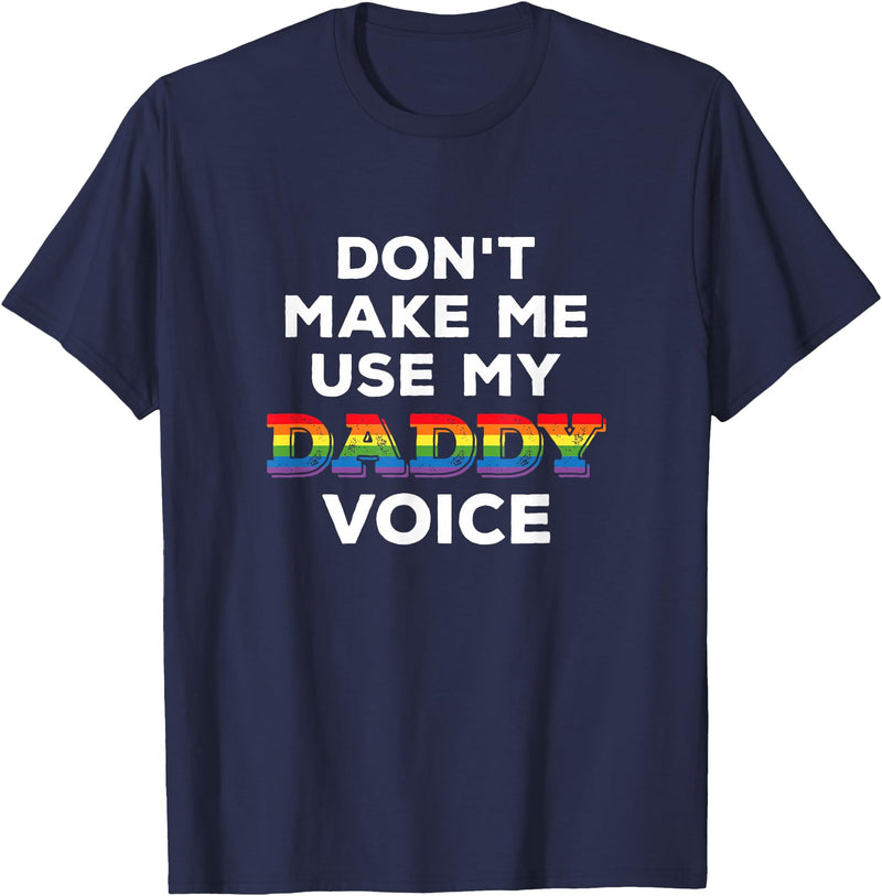 LGBTQ Rainbow Clothing Don't Make Me Use My Daddy Voice Funny Gay Bear Pride LGBTQ T-Shirt - Navy Blue