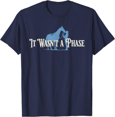 It Wasn't A Phase Horse Lover Equestrian Design It Wasn't A Phase Funny Horse Lover Equestrian Quote T-Shirt