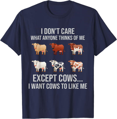 I Don't Care What Anyone Thinks of Me I Wants Cow to Like Me T-Shirt
