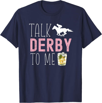 Talk Derby To Me Horse Racing Fan Apparel Talk Derby To Me Horse Racing Fan Funny Derby Day T-Shirt