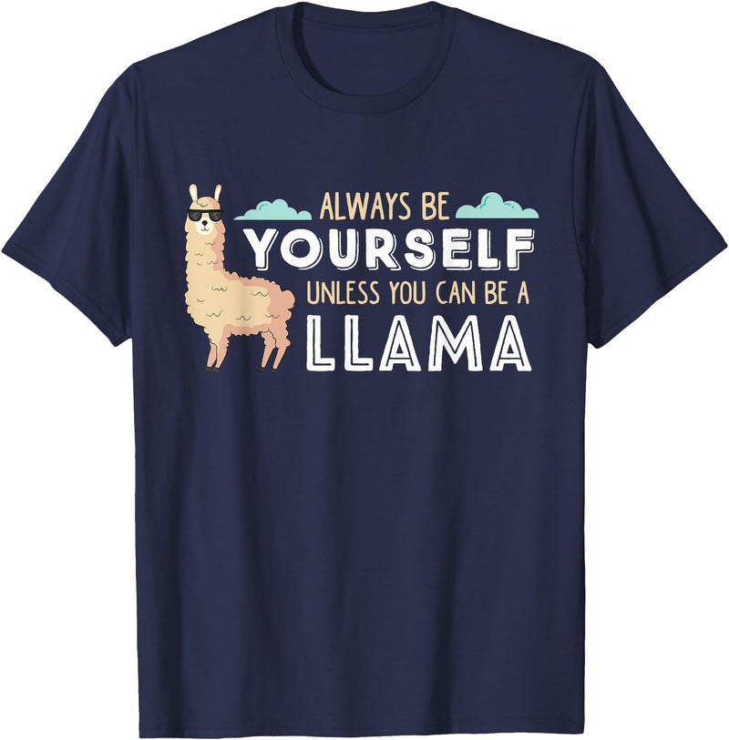 Funny Llama And Alpaca Gifts Always Be Yourself Unless You Can Be A Llama T-Shirt - Navy Blue