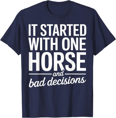 It Started With One Horse And Bad Decisions T-Shirt