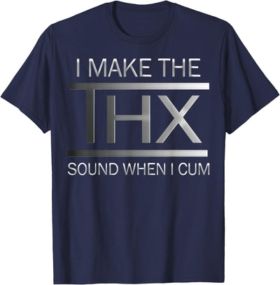 Funny I Make The Thx Sound When I-Cum Tee Shirt I Make The Thx Sound When I-Cum T-Shirt