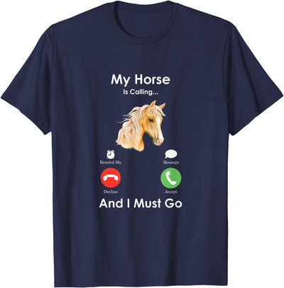 Funny Farmer Animals Calling Tees My Horse Is Calling And I Must Go - Fun Horse T-Shirt