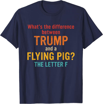 What's The Difference Between Trump and A Flying Pig? T-Shirt