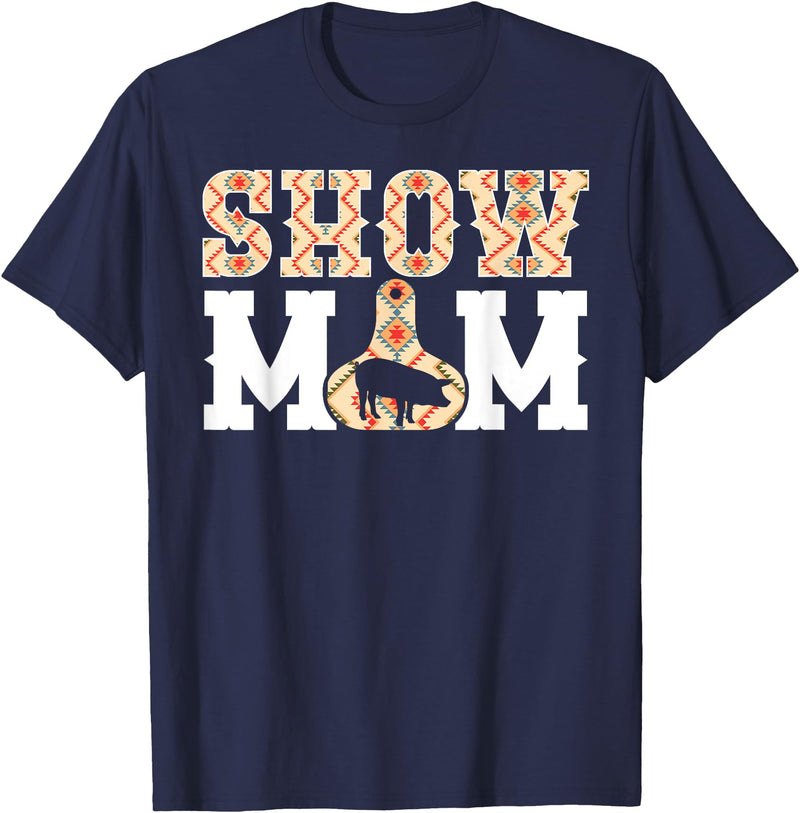 Pig Show Mom For Mother's Day Pig Show Mom Pig Show Mama Pig Show Mother T-Shirt - Navy Blue