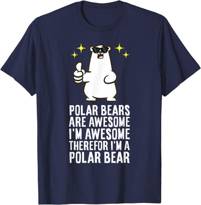 Polar Bears are Awesome Therefore I'm A Polar Bear T-Shirt