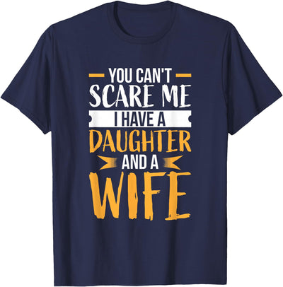 Fahter's Day Tee Shirt Mens You Can't Scare Me I Have One Daughter and A Wife T-Shirt T-Shirt