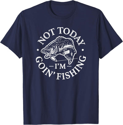 Not today, I'm going fishing T-Shirt