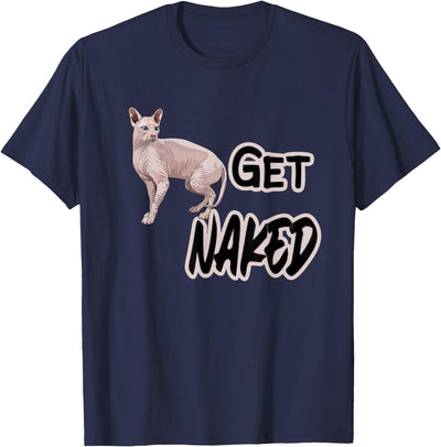 Sphynx Cat Lovers & Owners Funny Gifts & Tees Get Naked with Sphinx Cat Funny I Love My Hairless Cats T-Shirt