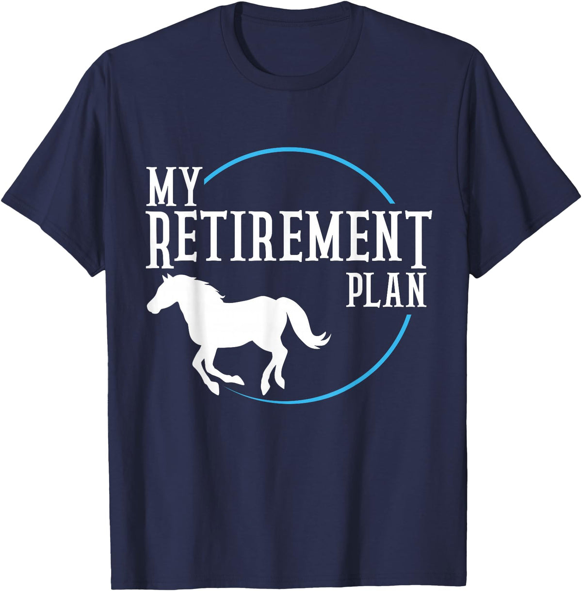 Retirement Plan Horse Riding Retirement Plan Riding Horses T-Shirt - Navy Blue