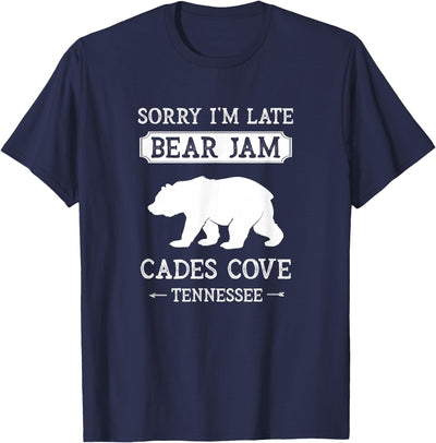 Cades Cove Tennessee Sorry I'm Late Bear Jam Funny Smokies T-Shirt