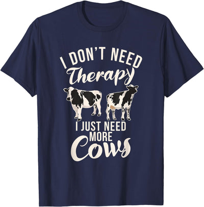 I Dont Need Therapy I Just Need Cows Cow Lover T-Shirt