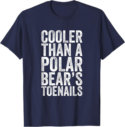 Cooler Than a Polar Bear's Toenails T-Shirt
