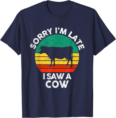 Sorry I'm Late I Saw a Cow T-Shirt