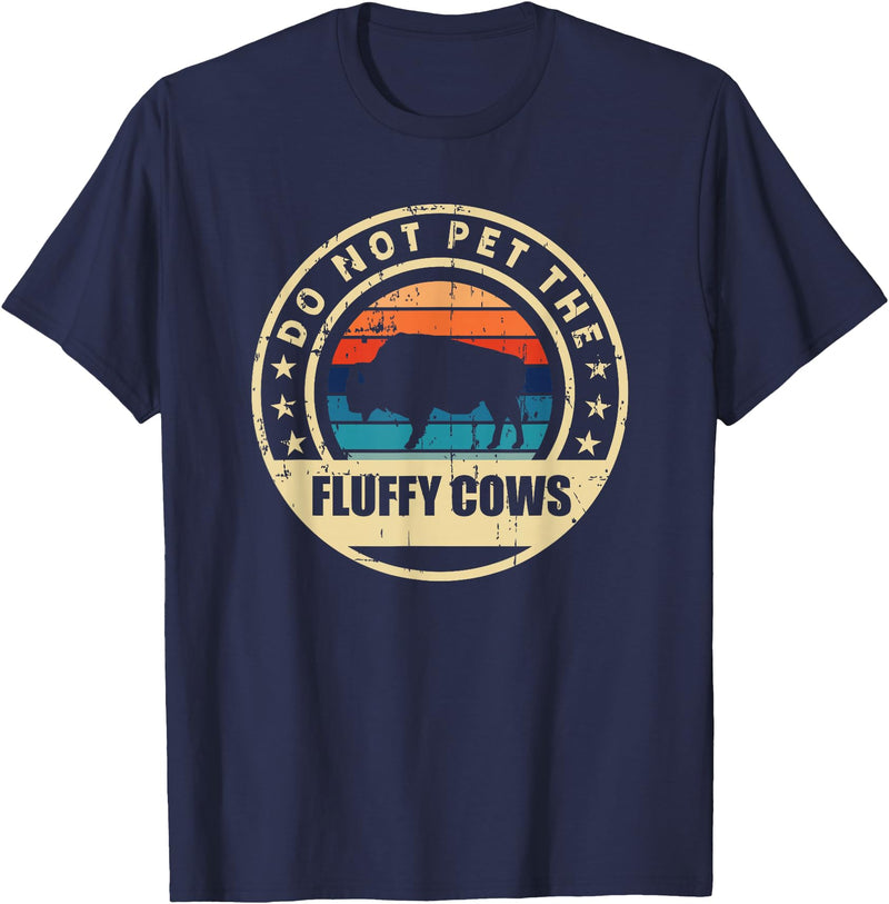 Retro Do Not Pet The Fluffy Cows Bison Clothing Bison Buffalo Vintage Style Do Not Pet The Fluffy Cows" T-Shirt - Navy Blue